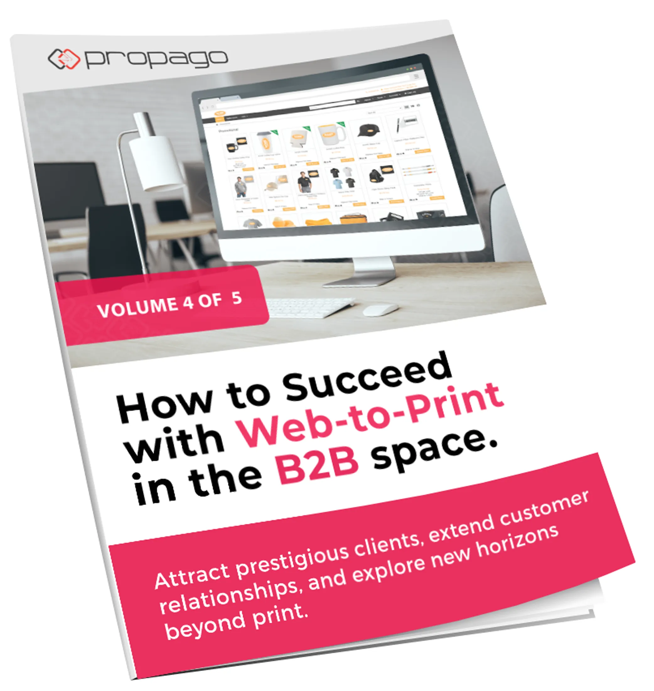 Propago's web-to-print guide, Volume 4 of 5, for B2B success.